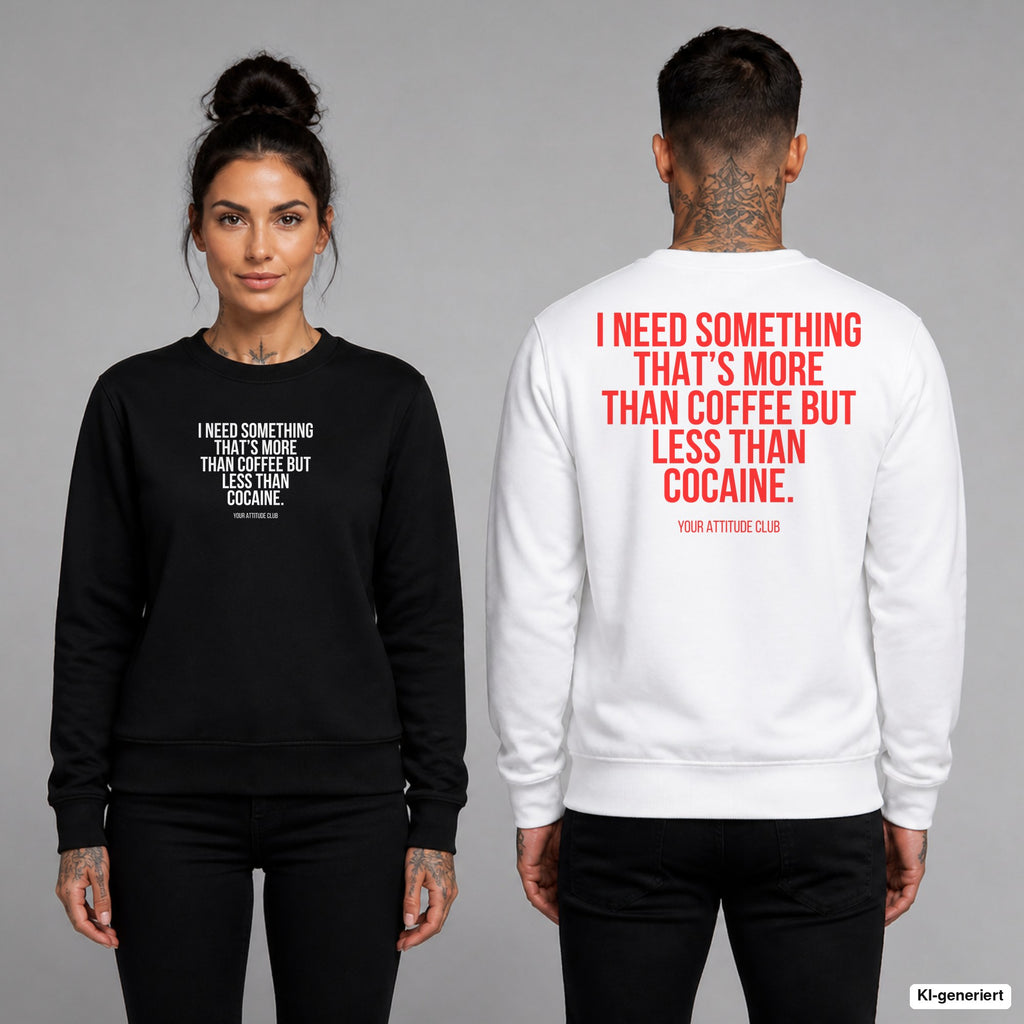 I need something that’s more than coffee but less than cocaine – Pullover unisex mit Frontprint (Frau, Schwarz) und Backprint (Mann, Weiß)
