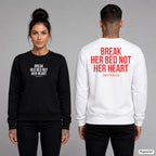 Break her bed not her heart – Pullover unisex mit Frontprint (Frau, Schwarz) und Backprint (Mann, Weiß)