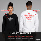 Ich funktioniere nur aus Trotz – Pullover wahlweise mit Frontprint oder Backprint – Frau vorne in Schwarz, Mann hinten in Weiß