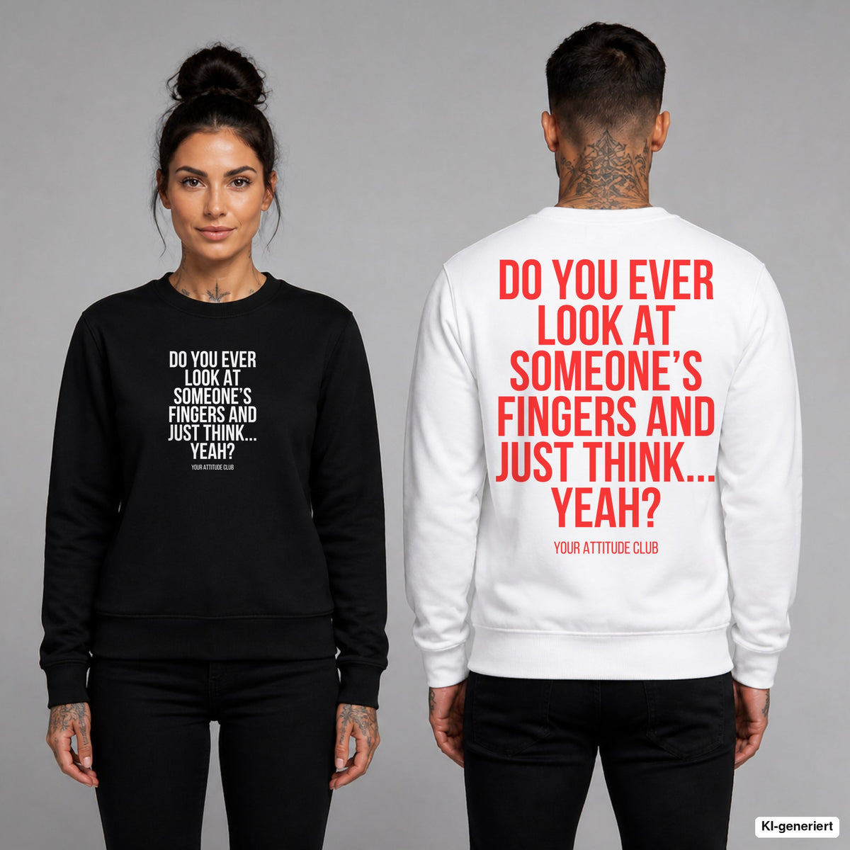 Do you ever look at someone’s fingers and just think... yeah – Pullover unisex mit Frontprint (Frau, Schwarz) und Backprint (Mann, Weiß)
