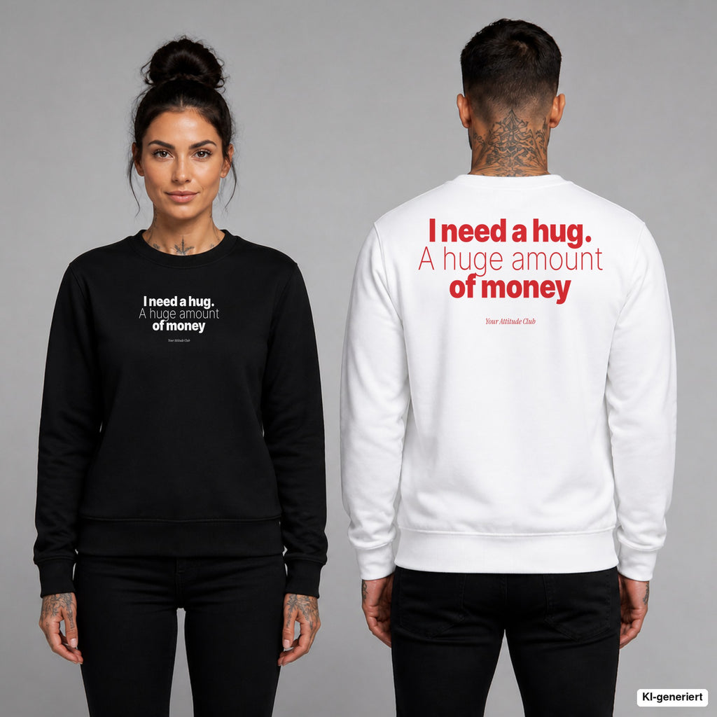 I need a hug. A huge amount of money – Pullover unisex mit Frontprint (Frau, Schwarz) und Backprint (Mann, Weiß)
