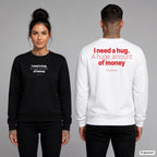 I need a hug. A huge amount of money – Pullover unisex mit Frontprint (Frau, Schwarz) und Backprint (Mann, Weiß)