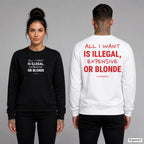 All I want is illegal, expensive or blonde – Pullover unisex mit Frontprint (Frau, Schwarz) und Backprint (Mann, Weiß)