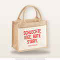 Schlechte Idee. Gute Story. – Jutetasche mit Spruch, kleine Jutetasche 26 × 22 cm