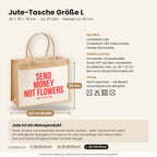 Send money not flowers – Jutetasche mit Spruch, Maße, Material und Pflege