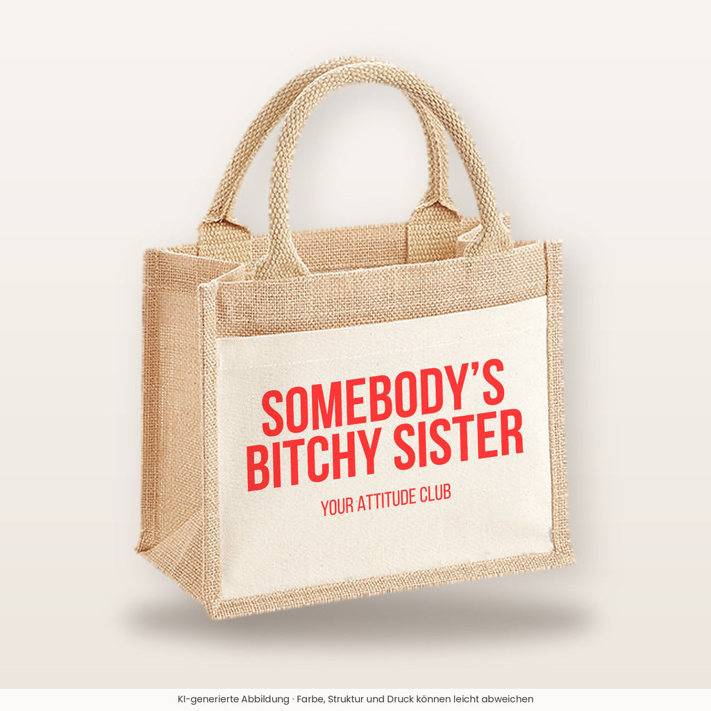Somebody’s bitchy sister – Jutetasche mit Spruch, kleine Jutetasche 26 × 22 cm