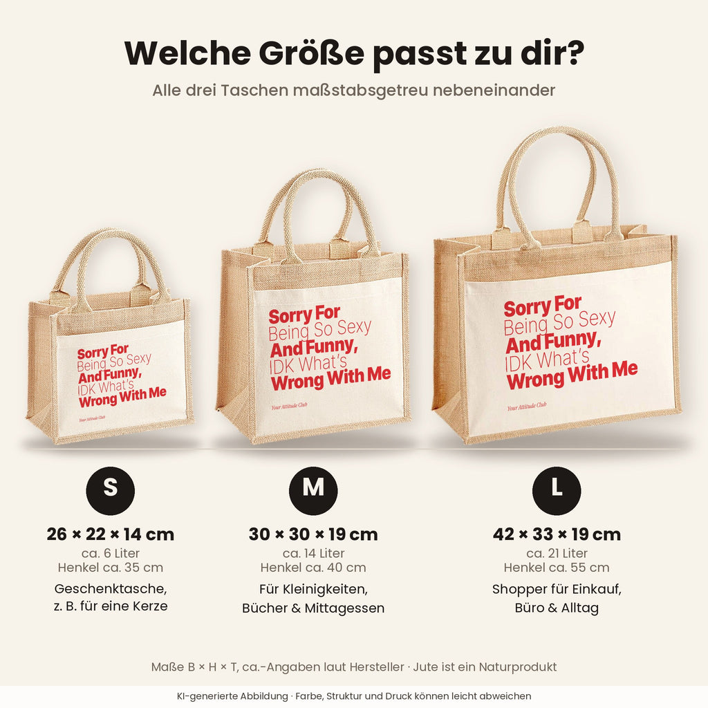 Sorry For Being So Sexy And Funny, IDK What’s Wrong With Me – Jutetasche mit Spruch, Größenvergleich klein, mittel, groß