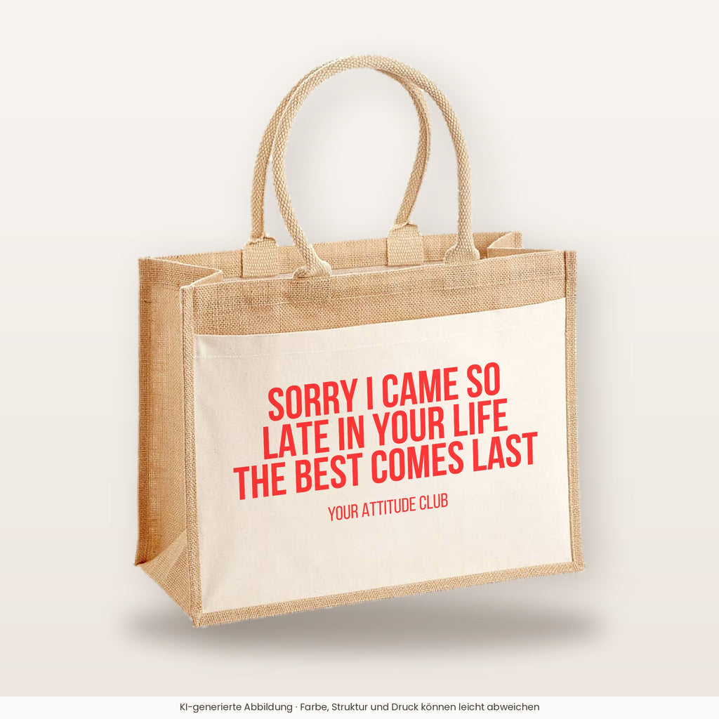 Sorry I came so late in your life the best comes last – Jutetasche mit Spruch, große Jutetasche, Produktansicht