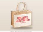 Sorry I came so late in your life the best comes last – Jutetasche mit Spruch, große Jutetasche, Detailansicht