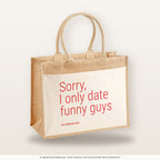 Sorry, I only date funny guys – Jutetasche mit Spruch, große Jutetasche, Produktansicht