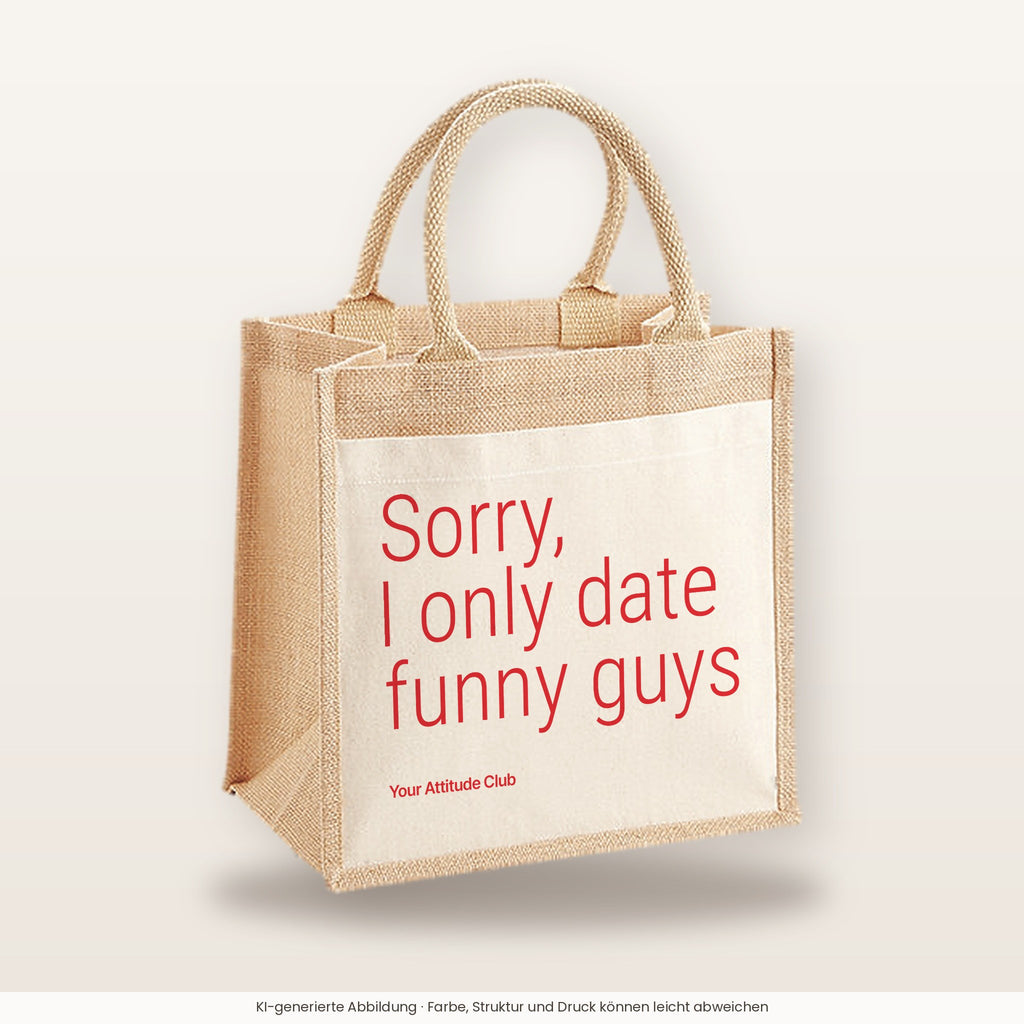 Sorry, I only date funny guys – Jutetasche mit Spruch, mittlere Jutetasche 30 × 30 cm