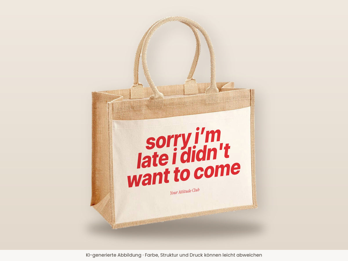 Sorry I’m Late I Didn't Want To Come – Jutetasche mit Spruch, große Jutetasche, Detailansicht