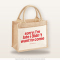 Sorry I’m Late I Didn't Want To Come – Jutetasche mit Spruch, kleine Jutetasche 26 × 22 cm