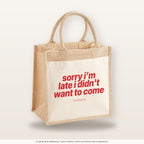 Sorry I’m Late I Didn't Want To Come – Jutetasche mit Spruch, mittlere Jutetasche 30 × 30 cm