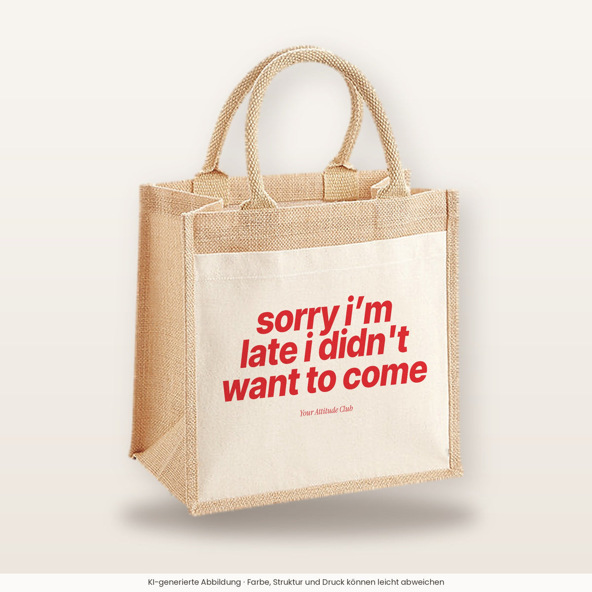 Sorry I’m Late I Didn't Want To Come – Jutetasche mit Spruch, mittlere Jutetasche 30 × 30 cm