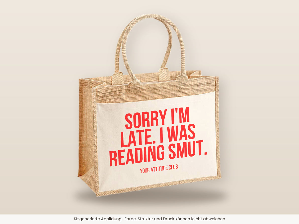 Sorry I'm late. I was reading smut. – Jutetasche mit Spruch, große Jutetasche, Detailansicht