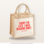 Sorry I'm late. I was reading smut. – Jutetasche mit Spruch, mittlere Jutetasche 30 × 30 cm