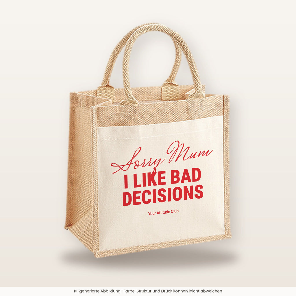 Sorry Mum I Like Bad Decisions – Jutetasche mit Spruch, mittlere Jutetasche 30 × 30 cm