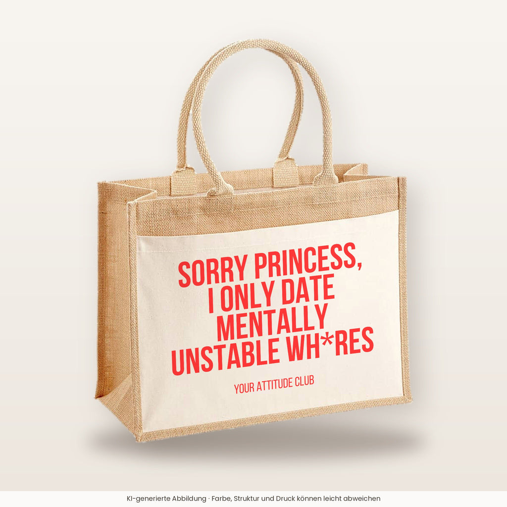 Sorry princess, I only date mentally unstable wh*res – Jutetasche mit Spruch, große Jutetasche, Produktansicht
