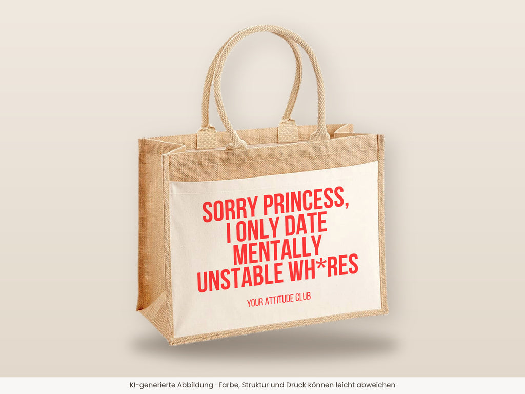 Sorry princess, I only date mentally unstable wh*res – Jutetasche mit Spruch, große Jutetasche, Detailansicht