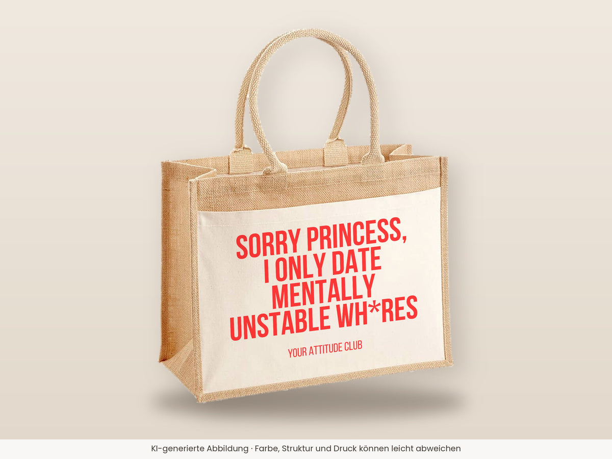 Sorry princess, I only date mentally unstable wh*res – Jutetasche mit Spruch, große Jutetasche, Detailansicht