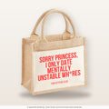 Sorry princess, I only date mentally unstable wh*res – Jutetasche mit Spruch, kleine Jutetasche 26 × 22 cm