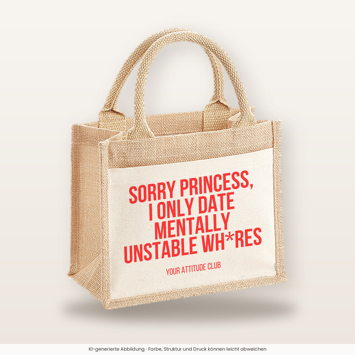 Sorry princess, I only date mentally unstable wh*res – Jutetasche mit Spruch, kleine Jutetasche 26 × 22 cm