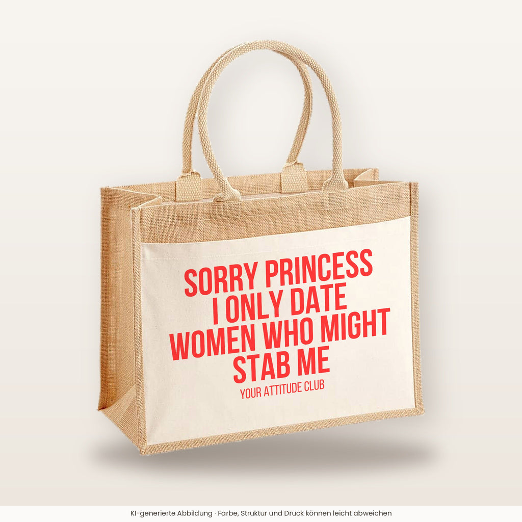 Sorry princess I only date women who might stab me – Jutetasche mit Spruch, große Jutetasche, Produktansicht