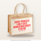 Sorry princess I only date women who might stab me – Jutetasche mit Spruch, große Jutetasche, Produktansicht