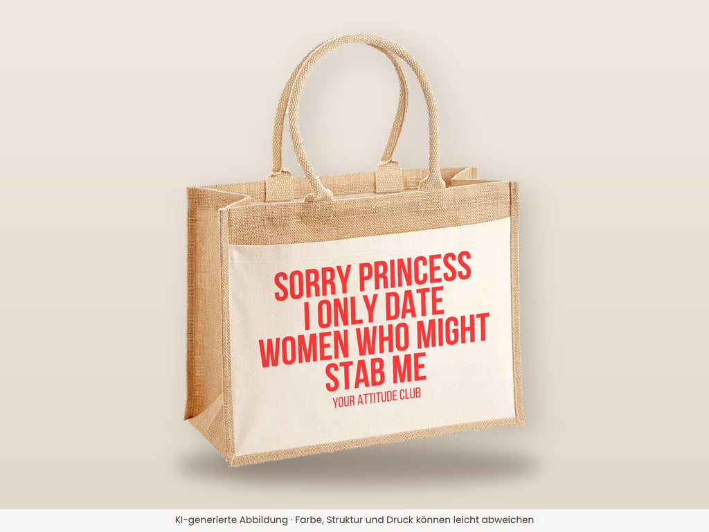 Sorry princess I only date women who might stab me – Jutetasche mit Spruch, große Jutetasche, Detailansicht