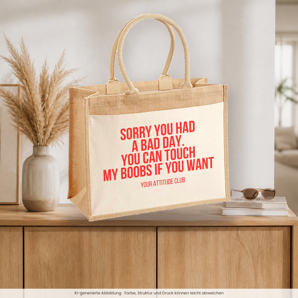 Sorry you had a bad day. You can touch my boobs if you want – Jutetasche mit Spruch, auf dem Sideboard im Flur