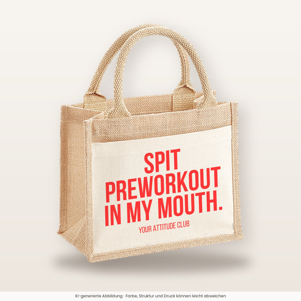 Spit preworkout in my mouth. – Jutetasche mit Spruch, kleine Jutetasche 26 × 22 cm