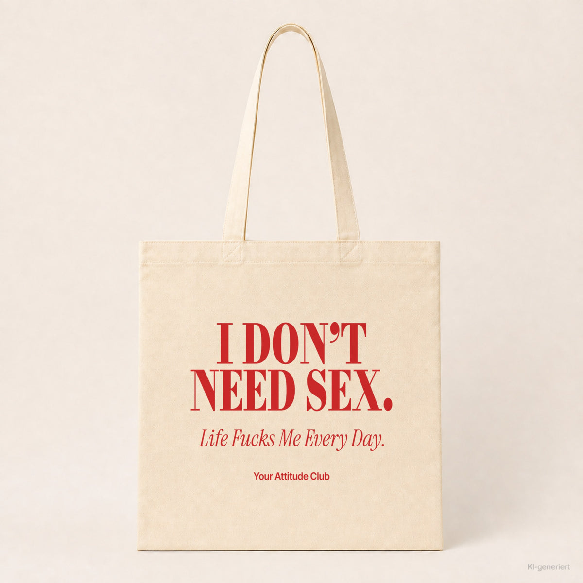 I Don’t Need Sex. Life Fucks Me Every Day – Stoffbeutel mit Spruch natur mit rotem Aufdruck, Produktansicht