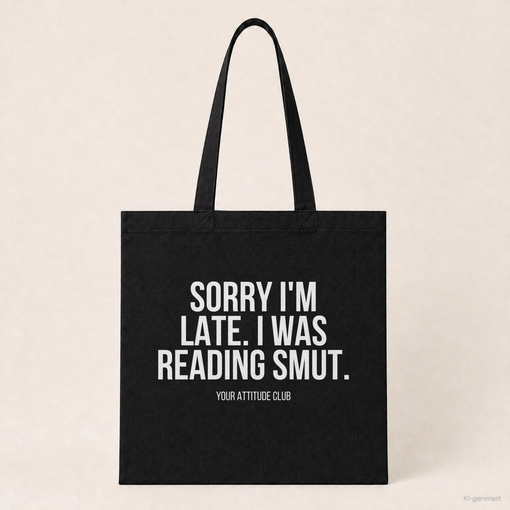 Sorry I'm late. I was reading smut. – Stoffbeutel mit Spruch schwarz mit weißem Aufdruck, Produktansicht