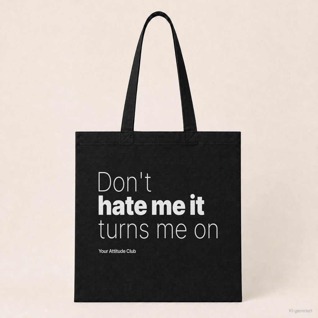 Don't hate me it turns me on – Stoffbeutel mit Spruch schwarz mit weißem Aufdruck, Produktansicht