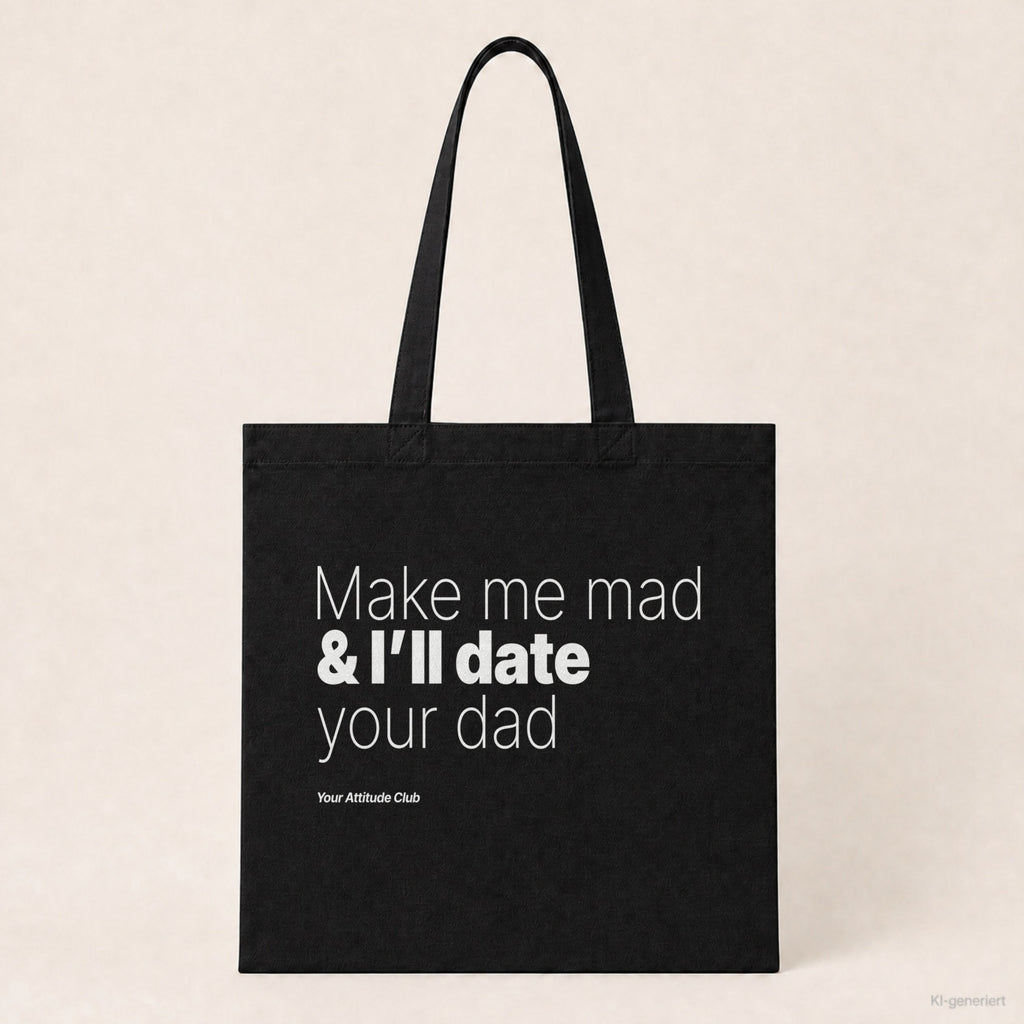 Make me mad & I’ll date your dad – Stoffbeutel mit Spruch schwarz mit weißem Aufdruck, Produktansicht