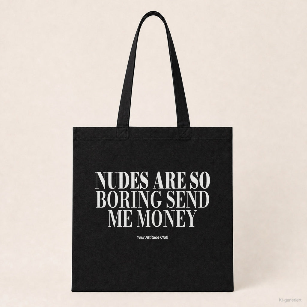 Nudes Are So Boring Send Me Money – Stoffbeutel mit Spruch schwarz mit weißem Aufdruck, Produktansicht