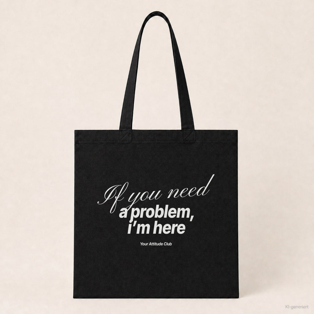 If you need a problem, I’m here – Stoffbeutel mit Spruch schwarz mit weißem Aufdruck, Produktansicht