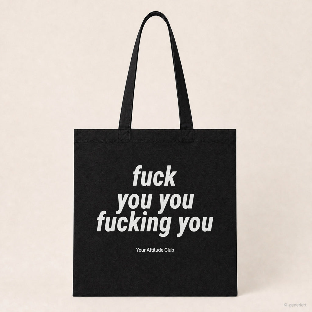 Fuck You You Fucking You – Stoffbeutel mit Spruch schwarz mit weißem Aufdruck, Produktansicht