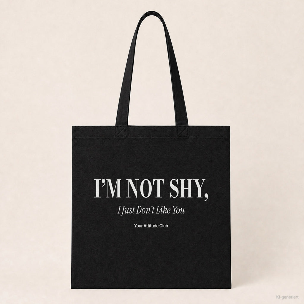 I’m Not Shy, I Just Don’t Like You – Stoffbeutel mit Spruch schwarz mit weißem Aufdruck, Produktansicht
