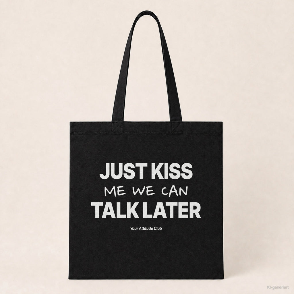 Just Kiss Me We Can Talk Later – Stoffbeutel mit Spruch schwarz mit weißem Aufdruck, Produktansicht