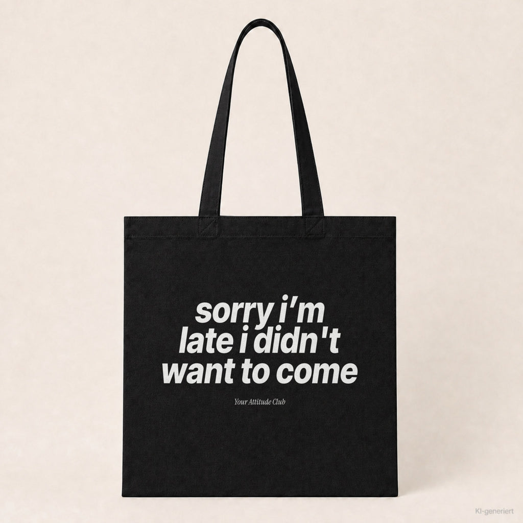 Sorry I’m Late I Didn't Want To Come – Stoffbeutel mit Spruch schwarz mit weißem Aufdruck, Produktansicht
