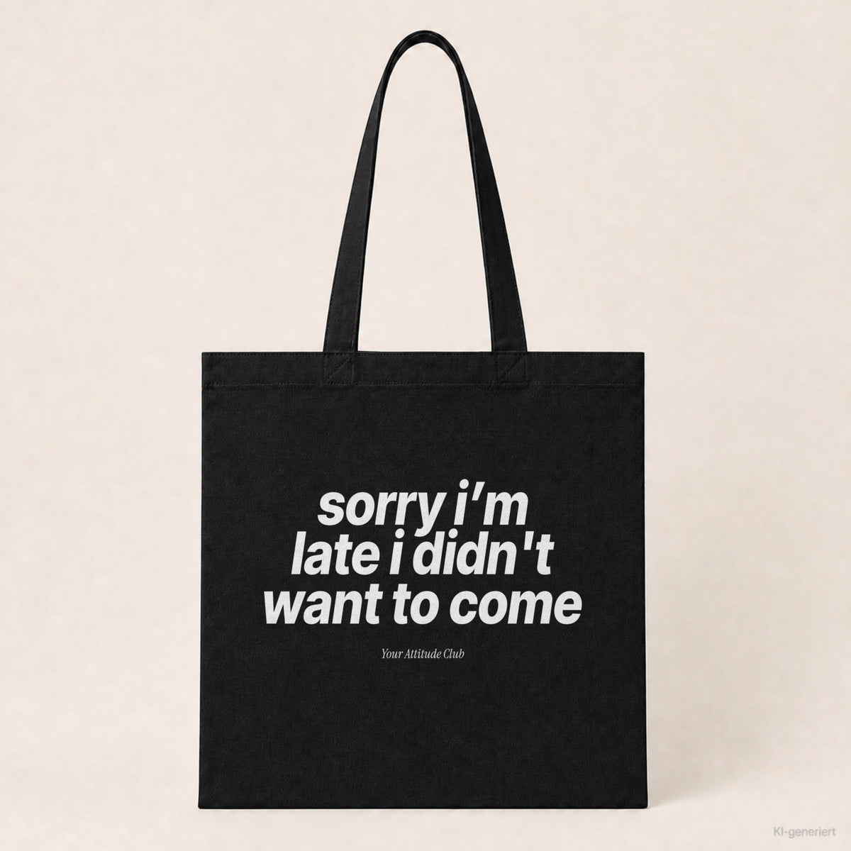 Sorry I’m Late I Didn't Want To Come – Stoffbeutel mit Spruch schwarz mit weißem Aufdruck, Produktansicht