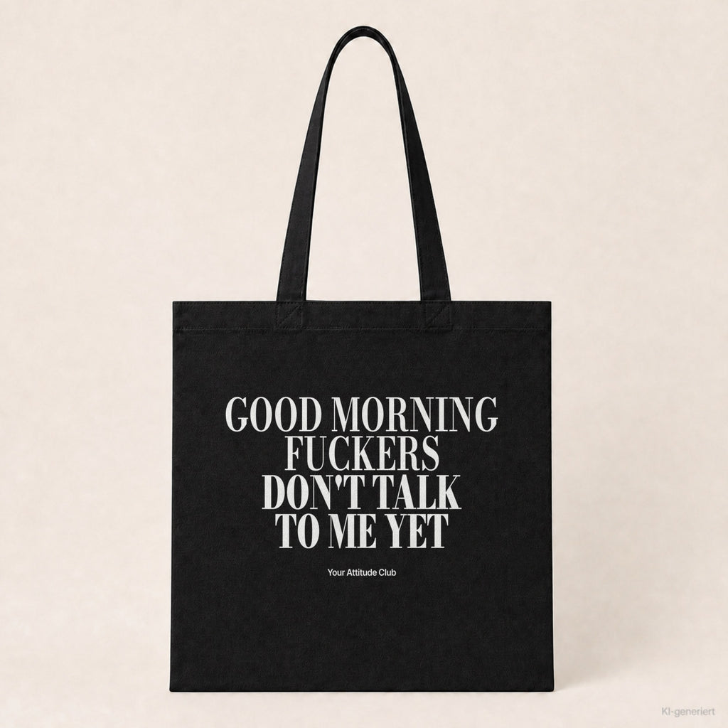 Good Morning Fuckers Don't Talk To Me Yet – Stoffbeutel mit Spruch schwarz mit weißem Aufdruck, Produktansicht