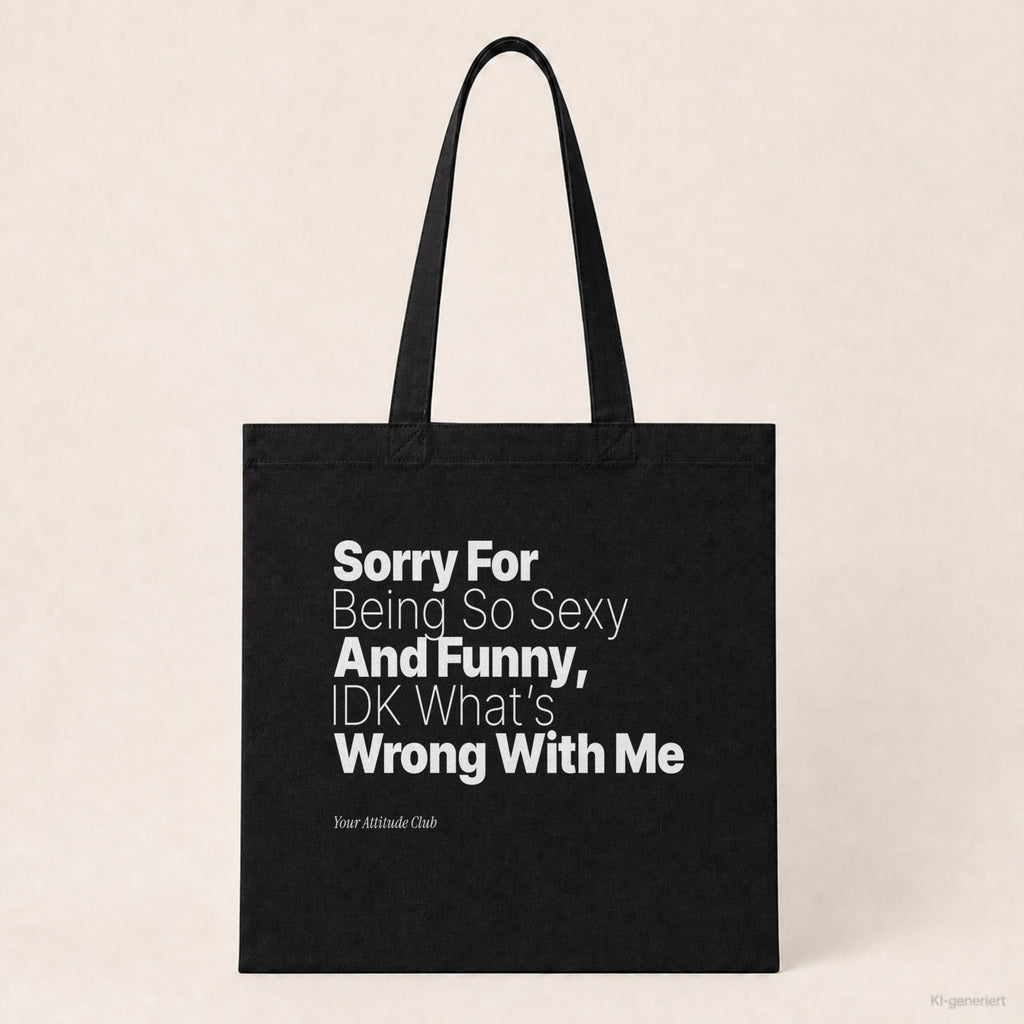 Sorry For Being So Sexy And Funny, IDK What’s Wrong With Me – Stoffbeutel mit Spruch schwarz mit weißem Aufdruck, Produktansicht