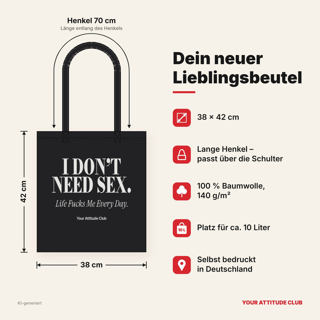 I Don’t Need Sex. Life Fucks Me Every Day – Stoffbeutel mit Spruch schwarz mit weißem Aufdruck, Maße 38 × 42 cm, Henkel 70 cm