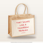 That Sounds Like a Tomorrow Problem – Jutetasche mit Spruch, große Jutetasche, Produktansicht