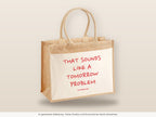 That Sounds Like a Tomorrow Problem – Jutetasche mit Spruch, große Jutetasche, Detailansicht