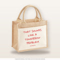 That Sounds Like a Tomorrow Problem – Jutetasche mit Spruch, kleine Jutetasche 26 × 22 cm