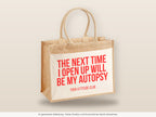 The next time I open up will be my autopsy – Jutetasche mit Spruch, große Jutetasche, Detailansicht